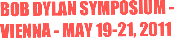 Bob Dylan Symposium -  Vienna - May 19-21, 2011